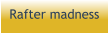 Rafter madness